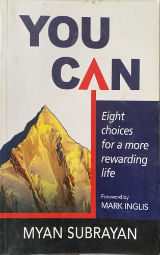 You can - Eight choices for a more rewarding life - By Myan Subrayan